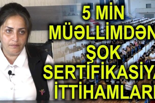 5 min müəllim nəyə ÜSYAN EDİR? - ŞOK SERTİFİKASİYA İTTİHAMLARI