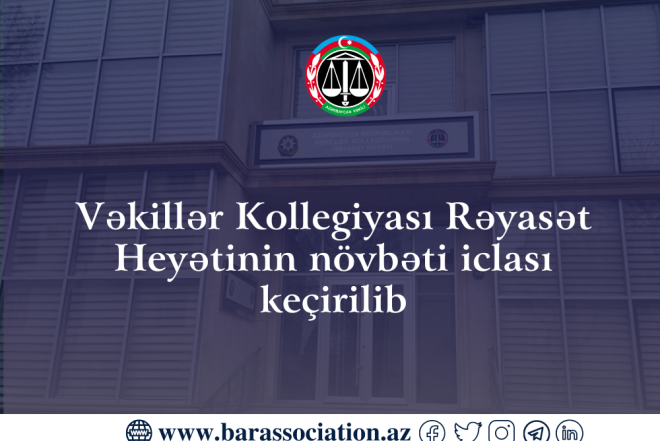 Vəkillər Kollegiyası Rəyasət Heyətinin növbəti iclası keçirilib 