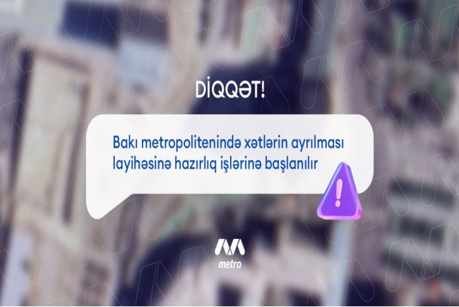 Bakı metrosunda xətlərin ayrılması layihəsinə hazırlıq işlərinə başlanılır 
