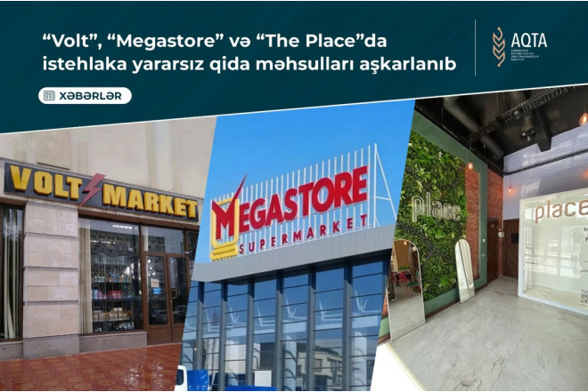 “Volt”, “Megastore” və “The Place”da istehlaka yararsız qida məhsulları aşkarlanıb 