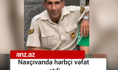 Naxçıvanda hərbçi vəfat etdi 
