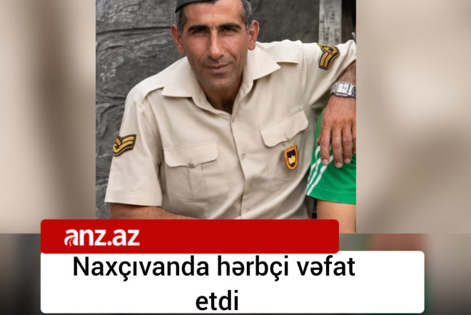 Naxçıvanda hərbçi vəfat etdi 