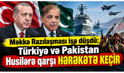 Məkkə razılaşması işə düşdü: Türkiyə və Pakistan husilərə qarşı HƏRƏKƏTƏ KEÇİR