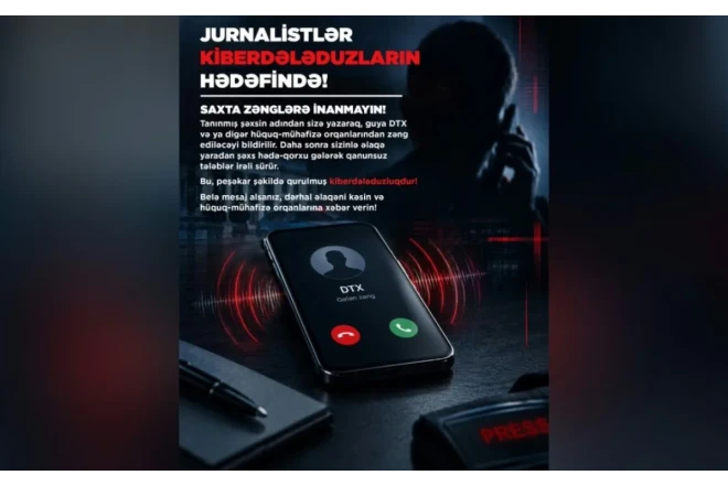 Jurnalistlər kiberdələduzların hədəfindədir - Saxta zənglərə inanmayın!